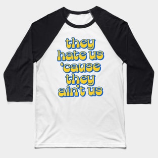 - They Hate Us 'Cause They Ain't Us - Baseball T-Shirt